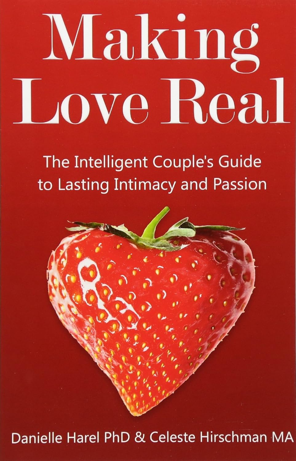 Cover of Making Love Real: The Intelligent Couple's Guide to Lasting Intimacy and Passion