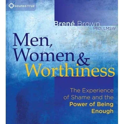 Cover of Men, Women and Worthiness: The Experience of Shame and the Power of Being Enough